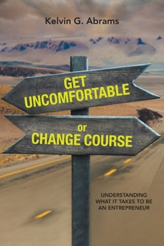 Paperback Get Uncomfortable or Change Course: Understanding What It Takes to Be an Entrepreneur Book