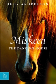 Miskeen: The Dancing Horse (True Horse Stories) - Book  of the True Horse Stories
