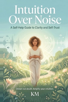 Paperback Intuition Over Noise: A Self-Help Guide to Clarity and Self-Trust Book