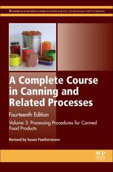 Hardcover A Complete Course in Canning and Related Processes: Volume 3 Processing Procedures for Canned Food Products Book