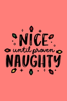 Paperback Nice Until Proven Naughty Notebook: Christmas Journal and Planner - Blank Lined Writing Notebook to Keep All Your Holiday and Christmas Notes, Menus, Book