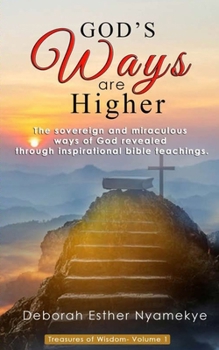 Paperback God's Ways Are Higher: The Sovereign & Miraculous Ways of God Revealed through Inspirational Bible Teachings Book