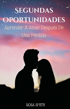 Paperback Segundas Oportunidades: Aprender A Amar Después De Una Pérdida [Spanish] Book