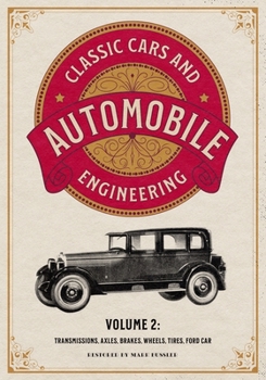Paperback Classic Cars and Automobile Engineering Volume 2: Transmissions, Axles, Brakes, Wheels, Tires, Ford Car Book