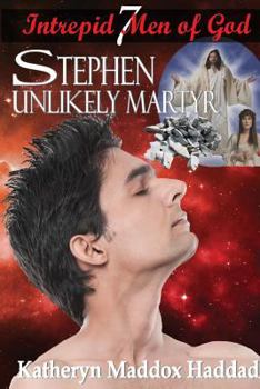 Stephen: Unlikely Martyr - Book #7 of the Intrepid Men of God