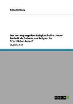 Paperback Der Vorrang negativer Religionsfreiheit - oder: Freiheit als Freisein von Religion im öffentlichen Leben? [German] Book
