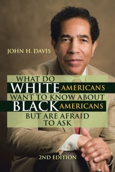 Paperback What Do White Americans Want to Know About Black Americans but Are Afraid to Ask Book