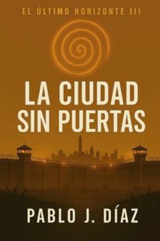 Paperback La ciudad sin puertas: El último horizonte III [Spanish] Book