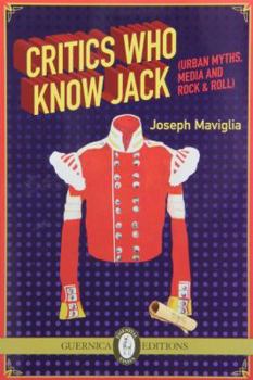 Paperback Critics Who Know Jack: Urban Myths, Media and Rock & Roll Book