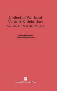 Hardcover Collected Works of Velimir Khlebnikov, Volume III: Selected Poems Book