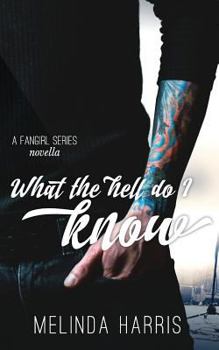 Paperback What The Hell Do I Know: A Fangirl Series Novella Book