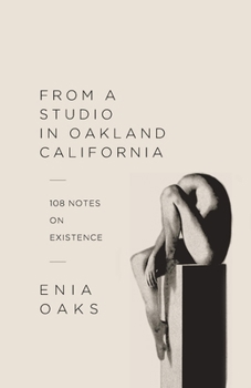 From A Studio in Oakland, California: 108 Notes on Existence