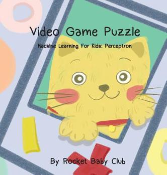 Hardcover Toby's Video Game Puzzle: Machine Learning For Kids: Perceptron Book