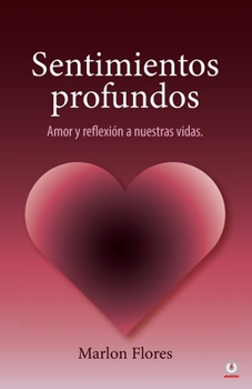Paperback Sentimientos profundos: Amor y reflexión a nuestras vidas [Spanish] Book