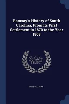 Paperback Ramsay's History of South Carolina, From its First Settlement in 1670 to the Year 1808 Book