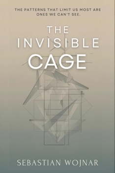 Paperback The Invisible Cage: The Patterns That Limit Us Most Are The Ones We Can't See Book