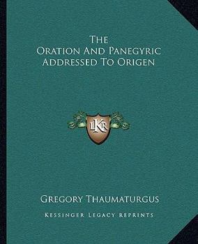 The Oration and Panegyric Addressed to Origen