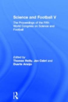 Hardcover Science and Football V: The Proceedings of the Fifth World Congress on Sports Science and Football Book