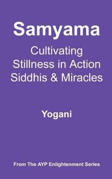 Paperback Samyama - Cultivating Stillness in Action, Siddhis and Miracles: (AYP Enlightenment Series) Book
