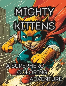 Paperback Mighty Kittens: A Superhero Coloring Adventure: Mindfulness coloring book for relaxation Book