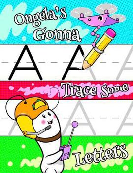 Paperback Ongela's Gonna Trace Some Letters: Personalized Tracing Workbook for Kids Learning to Write the Letters of the Alphabet, Paper with 1 Ruling for Child Book