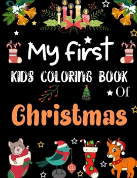 My First Kids Coloring Book Of Christmas: A Cute Coloring Book with Fun, Easy, and Relaxing Designs Gift For Kids