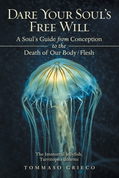 Paperback Dare Your Soul's Free Will: A Soul's Guide from Conception to the Death of Our Body/Flesh Book