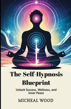 Paperback The Self-Hypnosis Blueprint: Unlock Success, Wellness, and Inner Peace Book