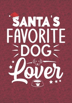 Santa's Favorite Dog Lover: Blank Lined Journal Notebooks Christmas Dog Lover, Dog Mom, Dog Dad, Pet Care life Xmas Gift For Favorite Animal Lover