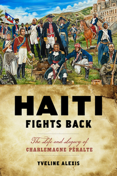 Haiti Fights Back: The Life and Legacy of Charlemagne Péralte - Book  of the Critical Caribbean Studies