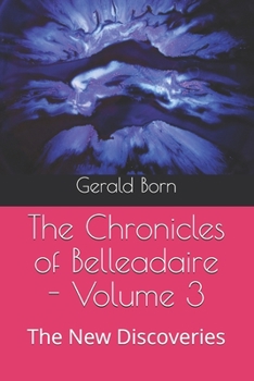 Paperback The Chronicles of Belleadaire - Volume 3: The New Discoveries Book