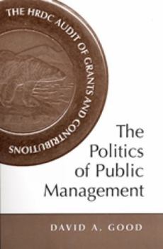 The Politics of Public Management: The HRDC Audit of Grants and Contributions (IPAC Series in Public Management and Governance)