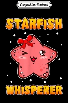 Paperback Composition Notebook: Funny Starfish Whisperer Cute Gift Ocean Sea Journal/Notebook Blank Lined Ruled 6x9 100 Pages Book