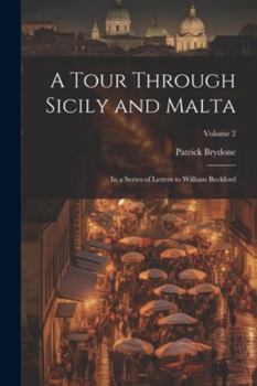 Paperback A Tour Through Sicily and Malta: In a Series of Letters to William Beckford; Volume 2 Book