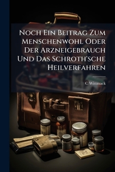 Paperback Noch Ein Beitrag Zum Menschenwohl Oder Der Arzneigebrauch Und Das Schroth'sche Heilverfahren [German] Book