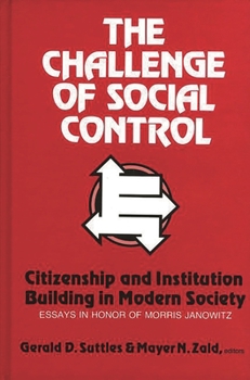 Hardcover The Challenge of Social Control: Citizenship and Institution Building in Modern Society: Essays in Honor of Morris Janowitz Book