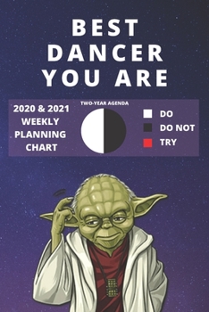 2020 & 2021 Two-Year Weekly Planner For Best Dancer Gift Funny Yoda Quote Appointment Book Two Year Agenda Notebook: Star Wars Fan Daily Logbook Month Calendar: 2 Years of Monthly Plans Personal Day L