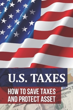 Paperback U.S. Taxes: Learn How To Save Taxes And Protect Asset: Principles Of International Taxation Book