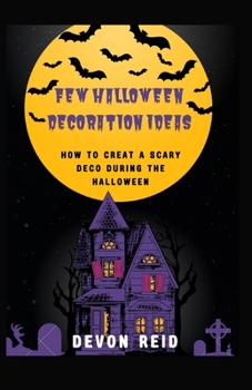 Paperback Few Halloween Decoration Ideas: How to Creat a Scary Deco During the Halloween Book
