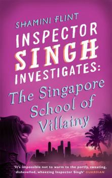 The Singapore School of Villainy - Book #3 of the Inspector Singh Investigates