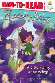 Violet Fairy Gets Her Wings: Ready-to-Read Level 1 - Book  of the Flower Wings