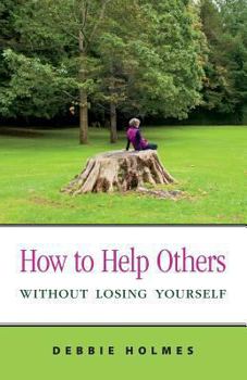 Paperback How to Help Others Without Losing Yourself Book