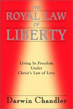 Paperback The Royal Law of Liberty: Living in Freedom Under Christ's Law of Love Book