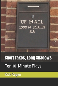 Short Takes, Long Shadows: Ten 10-Minute Plays