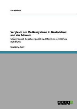 Paperback Vergleich der Mediensysteme in Deutschland und der Schweiz: Schwerpunkt: Gebührenpolitik im öffentlich-rechtlichen Rundfunk [German] Book