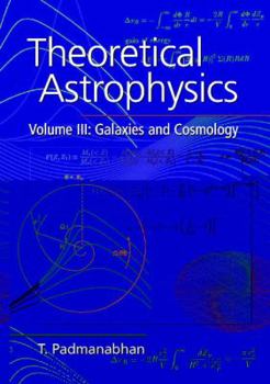 Hardcover Theoretical Astrophysics: Volume 3, Galaxies and Cosmology Book