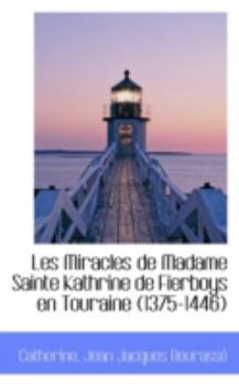 Paperback Les Miracles de Madame Sainte Kathrine de Fierboys En Touraine 1375-1446 Book