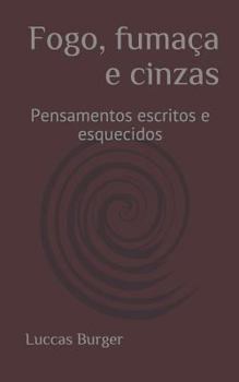 Paperback Fogo, Fumaça E Cinzas: Uma Coletânea de Pensamentos Não Ditos [Portuguese] Book