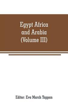 Paperback Egypt Africa and Arabia: The world's story a history of the world in story, song and art (Volume III) Book