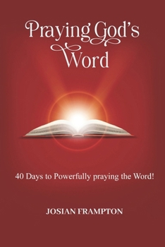 PRAYING GOD'S WORD: 40 Days to Powerfully Praying God's word